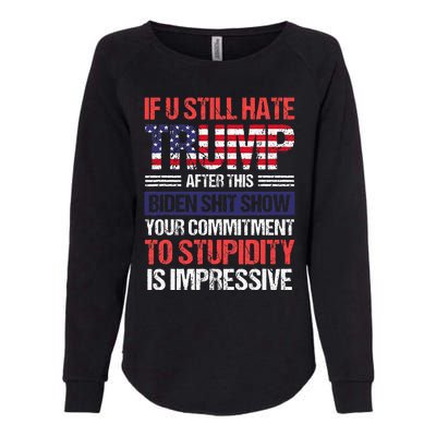 If You Still Hate Trump After This Biden Sht Show Womens California Wash Sweatshirt