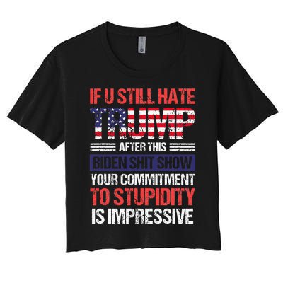 If You Still Hate Trump After This Biden Sht Show Women's Crop Top Tee