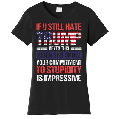 If You Still Hate Trump After This Biden Sht Show Women's T-Shirt