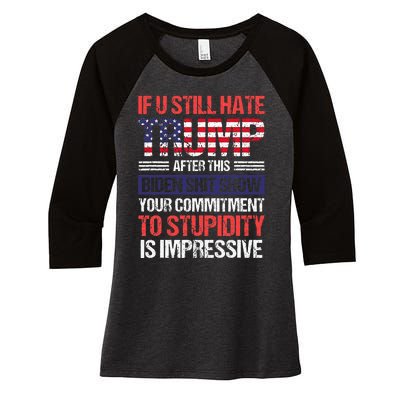 If You Still Hate Trump After This Biden Sht Show Women's Tri-Blend 3/4-Sleeve Raglan Shirt