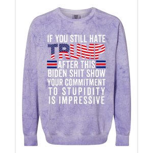 If You Still Hate Trump After This Biden Show Colorblast Crewneck Sweatshirt