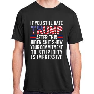 If You Still Hate Trump After This Biden Show Adult ChromaSoft Performance T-Shirt