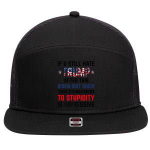 If You Still Hate Trump After This Biden Shit Show Funny 7 Panel Mesh Trucker Snapback Hat