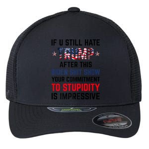 If You Still Hate Trump After This Biden Shit Show Funny Flexfit Unipanel Trucker Cap