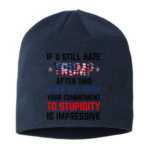 If You Still Hate Trump After This Biden Shit Show Funny Sustainable Beanie