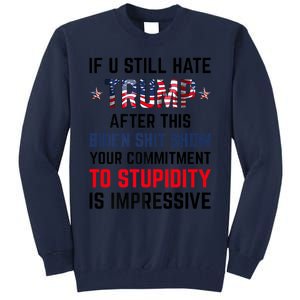 If You Still Hate Trump After This Biden Shit Show Funny Tall Sweatshirt