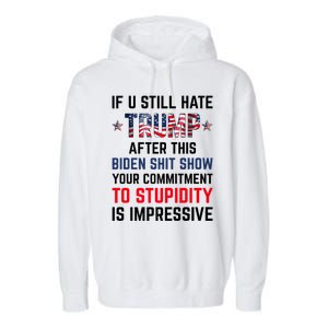 If You Still Hate Trump After This Biden Shit Show Funny Garment-Dyed Fleece Hoodie