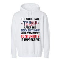 If You Still Hate Trump After This Biden Shit Show Funny Garment-Dyed Fleece Hoodie