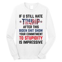 If You Still Hate Trump After This Biden Shit Show Funny Long Sleeve Shirt