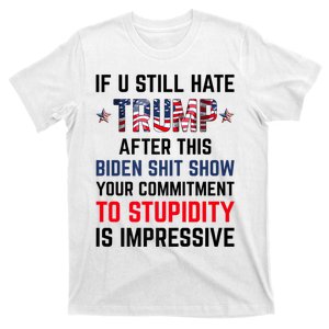 If You Still Hate Trump After This Biden Shit Show Funny T-Shirt