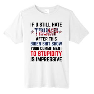 If You Still Hate Trump After This Biden Shit Show Funny Tall Fusion ChromaSoft Performance T-Shirt