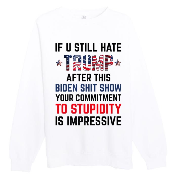 If You Still Hate Trump After This Biden Shit Show Funny Premium Crewneck Sweatshirt