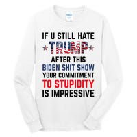 If You Still Hate Trump After This Biden Shit Show Funny Tall Long Sleeve T-Shirt