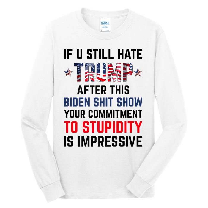 If You Still Hate Trump After This Biden Shit Show Funny Tall Long Sleeve T-Shirt