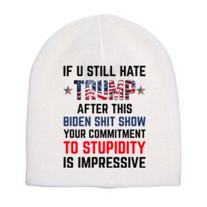 If You Still Hate Trump After This Biden Shit Show Funny Short Acrylic Beanie