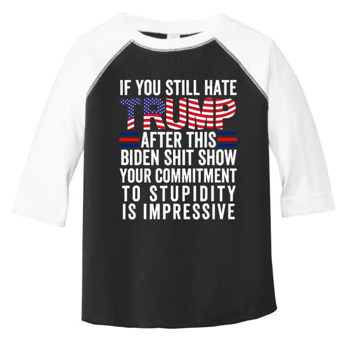 If You Still Hate Trump After This Biden Show Vote Trump Toddler Fine Jersey T-Shirt