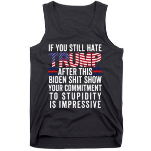 If You Still Hate Trump After This Biden Show Vote Trump Tank Top