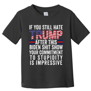 If You Still Hate Trump After This Biden Show Vote Trump Toddler T-Shirt