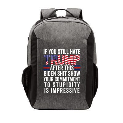 If You Still Hate Trump After This Biden Show Vote Trump Vector Backpack