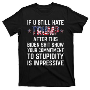 If You Still Hate Trump After This Biden Shit Show Funny T-Shirt