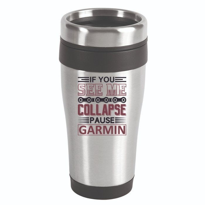 If You See Me Collapse Pause Garmin 16oz Travel Tumbler