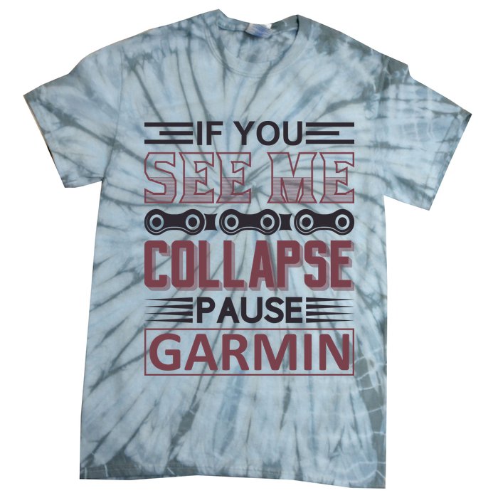 If You See Me Collapse Pause Garmin Tie-Dye T-Shirt