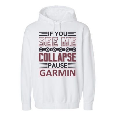 If You See Me Collapse Pause Garmin Garment-Dyed Fleece Hoodie