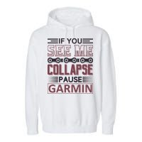 If You See Me Collapse Pause Garmin Garment-Dyed Fleece Hoodie
