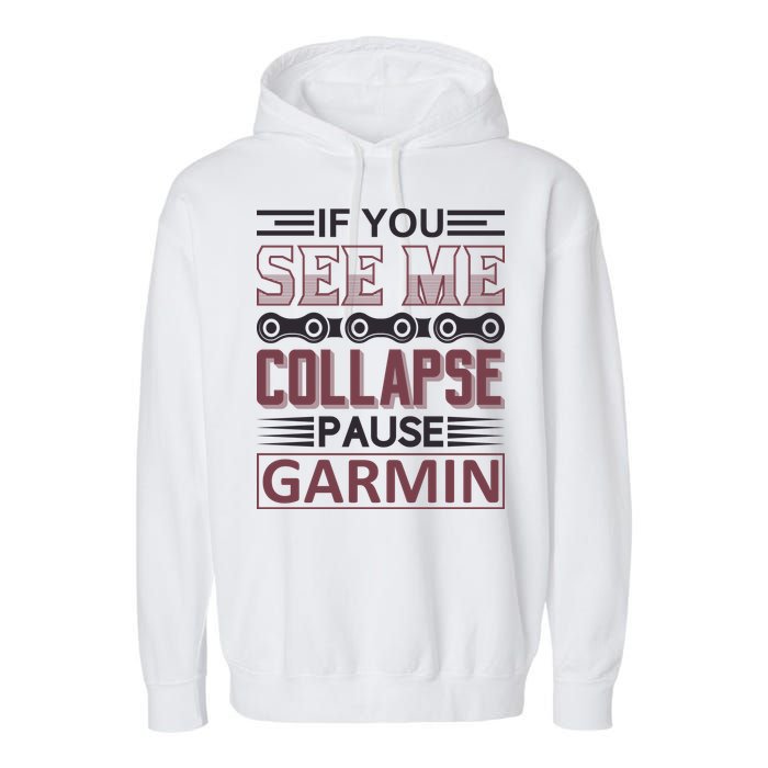If You See Me Collapse Pause Garmin Garment-Dyed Fleece Hoodie