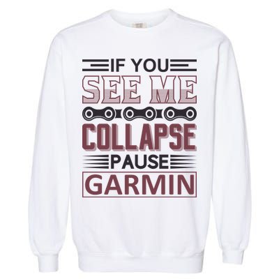If You See Me Collapse Pause Garmin Garment-Dyed Sweatshirt
