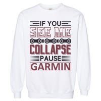 If You See Me Collapse Pause Garmin Garment-Dyed Sweatshirt