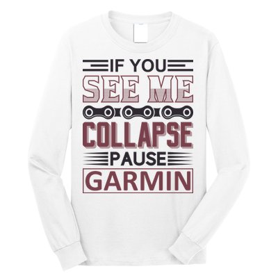 If You See Me Collapse Pause Garmin Long Sleeve Shirt