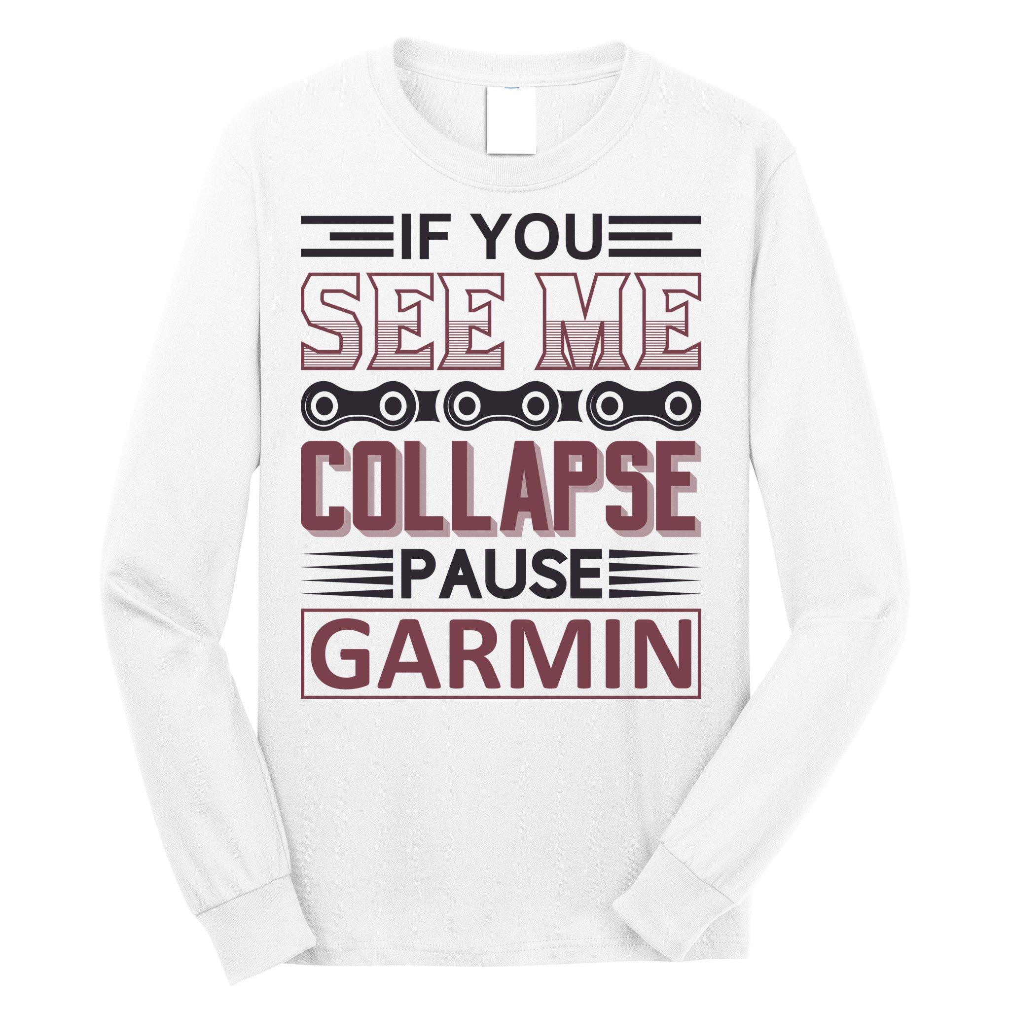 If You See Me Collapse Pause Garmin Long Sleeve Shirt