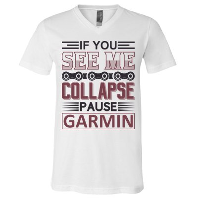 If You See Me Collapse Pause Garmin V-Neck T-Shirt