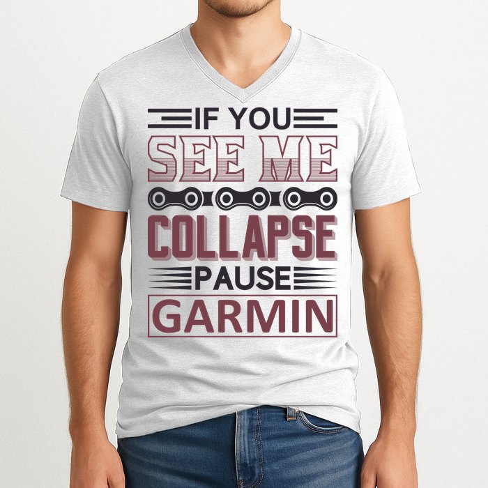 If You See Me Collapse Pause Garmin V-Neck T-Shirt