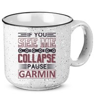 If You See Me Collapse Pause Garmin 15oz Campfire Ceramic Mug