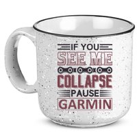 If You See Me Collapse Pause Garmin 15oz Campfire Ceramic Mug