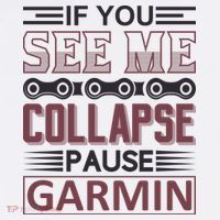 If You See Me Collapse Pause Garmin Premium T-Shirt