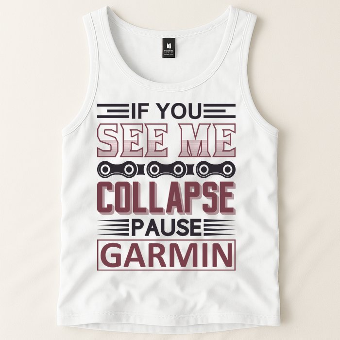 If You See Me Collapse Pause Garmin Tank Top