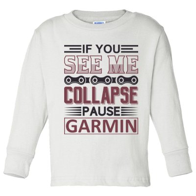 If You See Me Collapse Pause Garmin Toddler Long Sleeve Shirt
