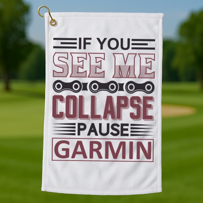 If You See Me Collapse Pause Garmin Golf Towel