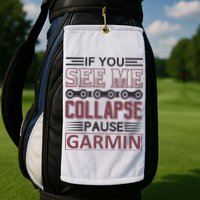 If You See Me Collapse Pause Garmin Golf Towel