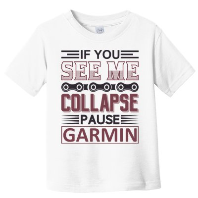 If You See Me Collapse Pause Garmin Toddler T-Shirt