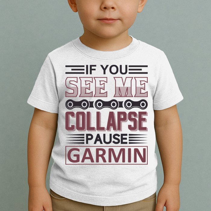 If You See Me Collapse Pause Garmin Toddler T-Shirt