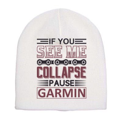 If You See Me Collapse Pause Garmin Short Acrylic Beanie