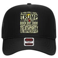 If You Still Hate Trump After This Biden Show Vote Trump High Crown Mesh Back Trucker Hat