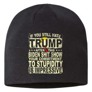 If You Still Hate Trump After This Biden Show Vote Trump Sustainable Beanie