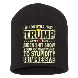 If You Still Hate Trump After This Biden Show Vote Trump Short Acrylic Beanie