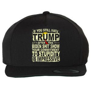 If You Still Hate Trump After This Biden Show Vote Trump Wool Snapback Cap