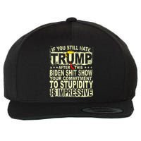 If You Still Hate Trump After This Biden Show Vote Trump Wool Snapback Cap